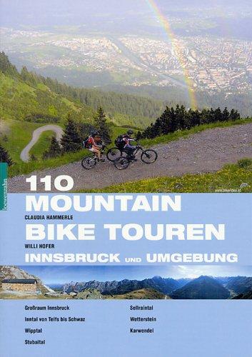 110 Mountainbiketouren Innsbruck und Umgebung: Großraum Innsbruck - Inntal von Telfs bis Schwaz - Wipptal - Stubaital - Sellraintal - Wetterstein - Karwendel