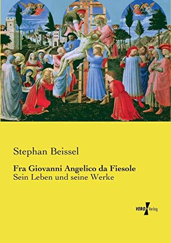 Fra Giovanni Angelico da Fiesole: Sein Leben und seine Werke