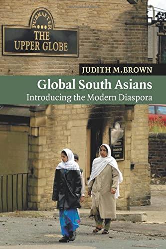 Global South Asians: Introducing the modern Diaspora (New Approaches to Asian History, Band 1)