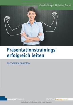 Präsentationstrainings erfolgreich leiten. Der Seminarfahrplan (Edition Training aktuell)