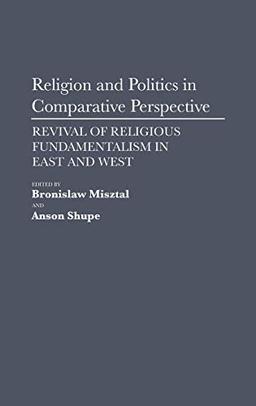 Religion and Politics in Comparative Perspective: Revival of Religious Fundamentalism in East and West