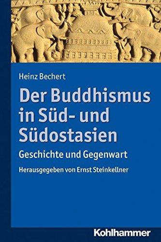 Der Buddhismus in Süd- und Südostasien: Geschichte und Gegenwart. Herausgegeben von Ernst Steinkeller