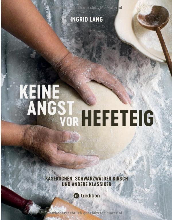 Keine Angst vor Hefeteig: Käsekuchen, Schwarzwälder Kirsch und andere Klassiker