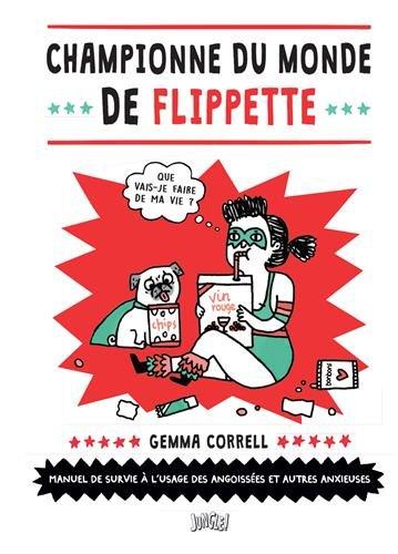 Championne du monde de flippette : manuel de survie à l'usage des angoissées et autres anxieuses