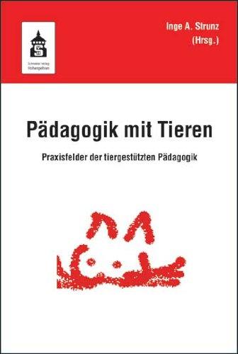 Pädagogik mit Tieren: Praxisfelder der tiergestützten Pädagogik