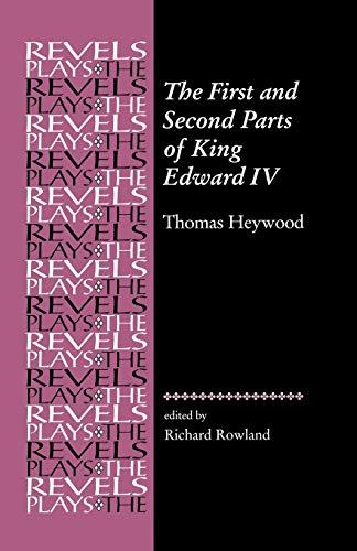 The First and Second Parts of King Edward the Fourth: The First and Second Parts of 'King Edward IV' (The Revels Plays)