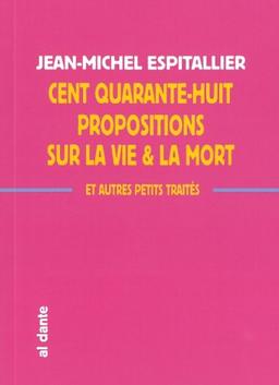 Cent quarante-huit propositions sur la vie & la mort : & autres petits traités