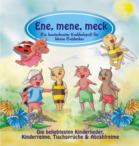 Ene, mene,meck - Ein kunterbunter Krabbelspaß für kleine Entdecker: Ein kunterbunter Krabbelspaß für kleine Entdecker. Die beliebtesten Kinderlieder, Kinderreime, Tischsprüche & Abzählreime