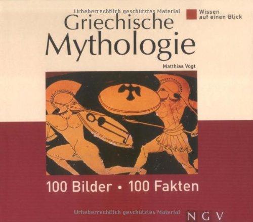 Wissen auf einen Blick - Griechische Mythologie: 100 Bilder, 100 Fakten