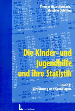 Die Kinder- und Jugendhilfe und ihre Statistik: Die Kinderhilfe und Jugendhilfe und ihre Statistik, Bd.1, Einführung und Grundlagen: BD I