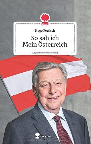 So sah ich Mein Österreich. Life is a story - story.one: Aufgezeichnet von Hannes Steiner (the library of life - story.one)