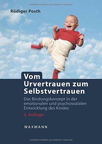 Vom Urvertrauen zum Selbstvertrauen: Das Bindungskonzept in der emotionalen und psychosozialen Entwicklung des Kindes