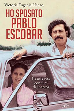 Ho sposato Pablo Escobar. La mia vita con il re dei narcos