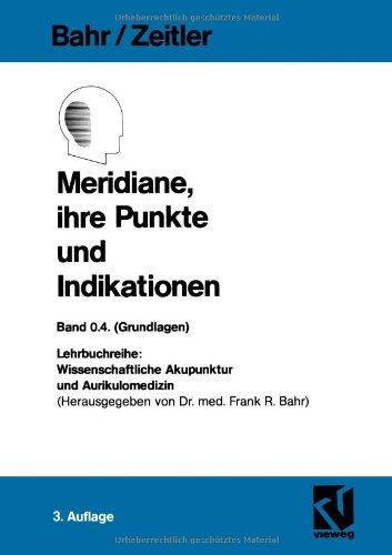 Meridiane, Ihre Punkte und Indikationen (Wissenschaftliche Akupunktur und Aurikulomedizin) (German Edition)