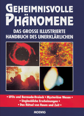 Geheimnisvolle Phänomene. Das grosse illustrierte Handbuch des Unerklärlichen