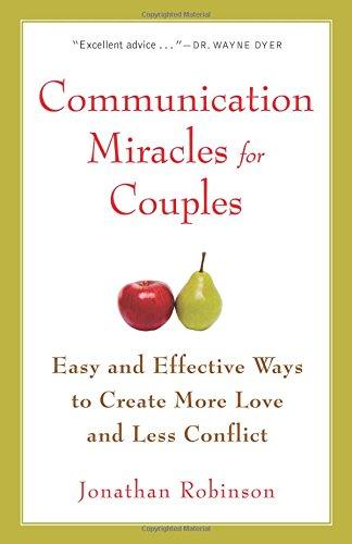 Communication Miracles For Couples: Easy and Effective Tools to Create More Love and Less Conflict