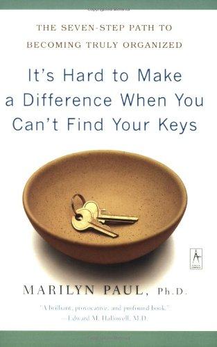 It's Hard to Make a Difference When You Can't Find Your Keys: The Seven-Step Path to Becoming Truly Organized (Compass)