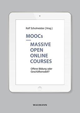 MOOCs  Massive Open Online Courses: Offene Bildung oder Geschäftsmodell?