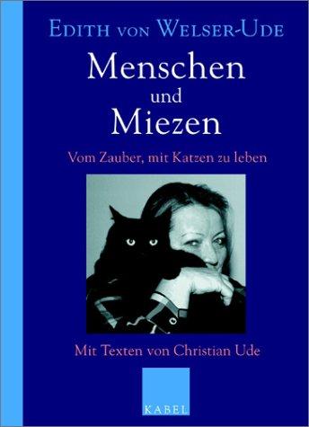 Menschen und Miezen: Vom Zauber, mit Katzen zu leben