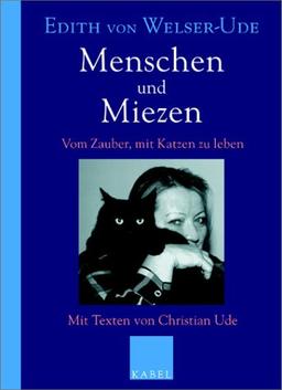 Menschen und Miezen: Vom Zauber, mit Katzen zu leben