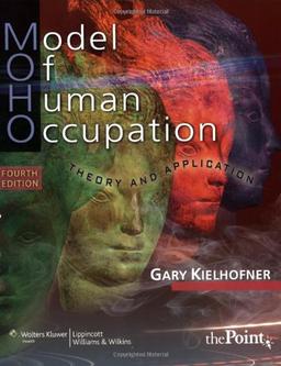 Model of Human Occupation: Theory and Application (Model of Human Occupation: Theory & Application)