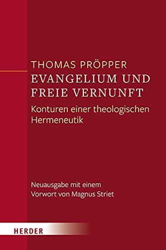 Evangelium und freie Vernunft: Konturen einer theologischen Hermeneutik