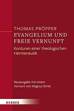 Evangelium und freie Vernunft: Konturen einer theologischen Hermeneutik