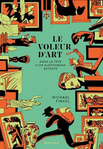 Le voleur d'art : une histoire d'amour et de crimes