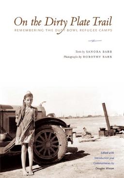 On the Dirty Plate Trail: Remembering the Dust Bowl Refugee Camps (Harry Ransom Humanities Research Center Imprint)