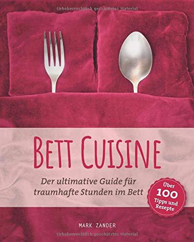 Bett Cuisine: Der ultimative Guide für traumhafte Stunden im Bett