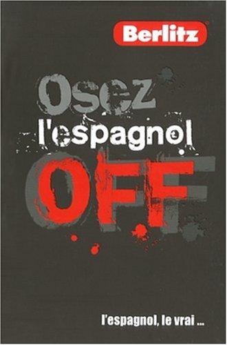 Osez l'espagnol off : L'espagnol, le vrai...