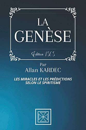 LA GENÈSE: Les Miracles et les Prédictions selon le Spiritisme - Par Allan Kardec - Édition de 1868