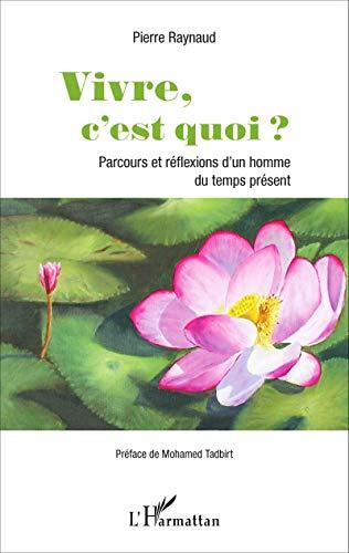 Vivre, c'est quoi ? : parcours et réflexions d'un homme du temps présent