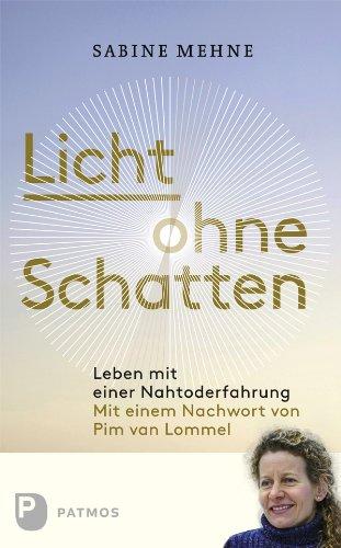 Licht ohne Schatten - Leben mit einer Nahtoderfahrung