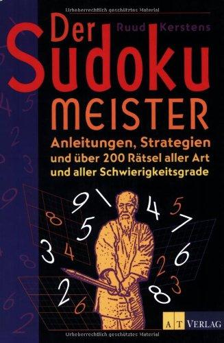 Der Sudoku Meister: Anleitungen, Strategien und über 200 Rätsel aller Art und aller Schwierigkeitsgrade