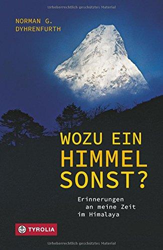 Wozu ein Himmel sonst?: Erinnerungen an meine Zeit im Himalaya. Mit einem Vorwort von Ed Webster und einem Lebensbild von Dr. Michael Bilic