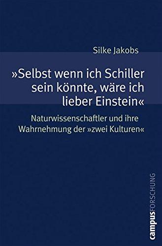 »Selbst wenn ich Schiller sein könnte, wäre ich lieber Einstein«: Naturwissenschaftler und ihre Wahrnehmung der »zwei Kulturen« (Campus Forschung)