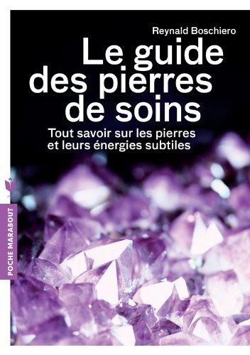 Le guide des pierres de soins : tout savoir sur les pierres et leurs énergies subtiles