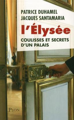 L'Elysée : coulisses et secrets d'un palais