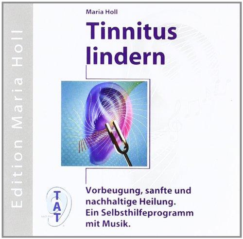 Tinnitus lindern: Vorbeugung, sanfte und nachhaltige Heilung. Ein Selbsthilfeprogramm mit Musik