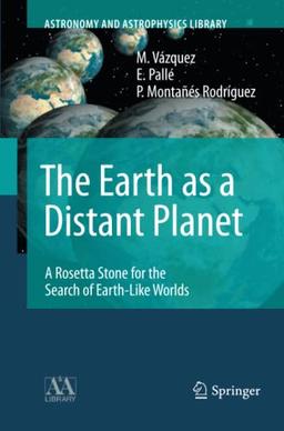 The Earth as a Distant Planet: A Rosetta Stone for the Search of Earth-Like Worlds (Astronomy and Astrophysics Library)