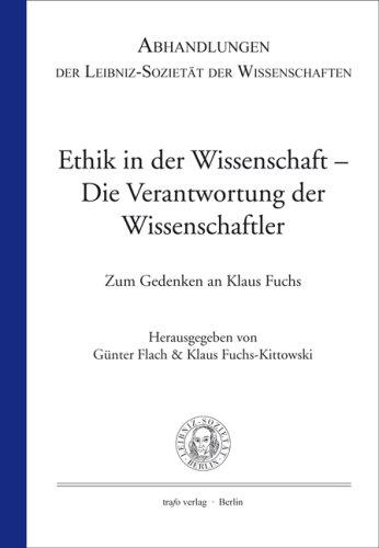 Ethik in der Wissenschaft - Die Verantwortung der Wissenschaftler. Zum Gedenken an den Atomwissenschaftler Klaus Fuchs