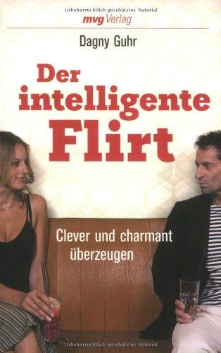 Der intelligente Flirt: Clever und charmant überzeugen