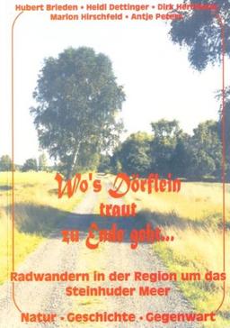 Wo's Dörflein traut zu Ende geht: Radwandern in der Region um das Steinhuder Meer - Natur, Geschichte, Gegenwart