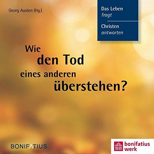 Wie den Tod eines anderen überstehen (Das Leben fragt, Christen antworten)