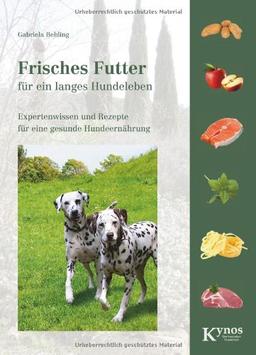 Frisches Futter für ein langes Hundeleben: Expertenwissen und Rezepte für eine gesunde Hundeernährung