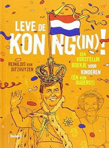 Leve de Koning(in): een vorstelijk boekje voor kinderen (en hun ouders)