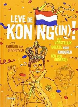 Leve de Koning(in): een vorstelijk boekje voor kinderen (en hun ouders)