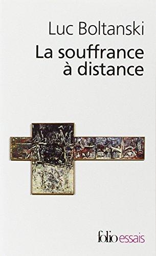 La souffrance à distance : morale humanitaire, médias et politique. La présence des absents