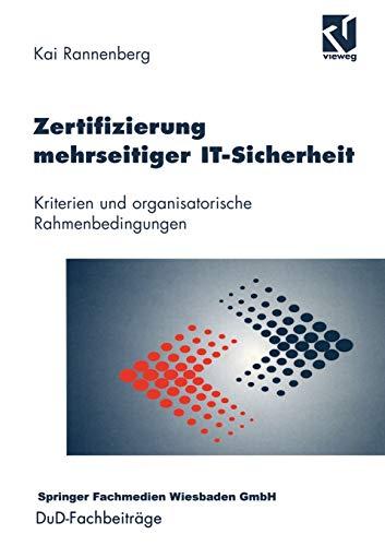 Zertifizierung mehrseitiger It-Sicherheit: Kriterien und organisatorische Rahmenbedingungen (DuD-Fachbeiträge)